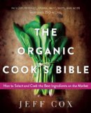 The Organic Cook's Bible: How to Select and Cook the Best Ingredients on the Market