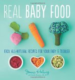 Real Baby Food: Easy, All-Natural Recipes for Your Baby and Toddler