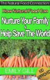 How Natural Food Can Nurture Your Family And Help Save The World: The Natural Food Connection Series