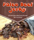 Paleo Beef Jerky: 101 Delicious Beef Jerky Recipe Serving Ideas