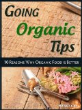 Going Organic Tips: 10 Reasons Why Organic Food Is Better